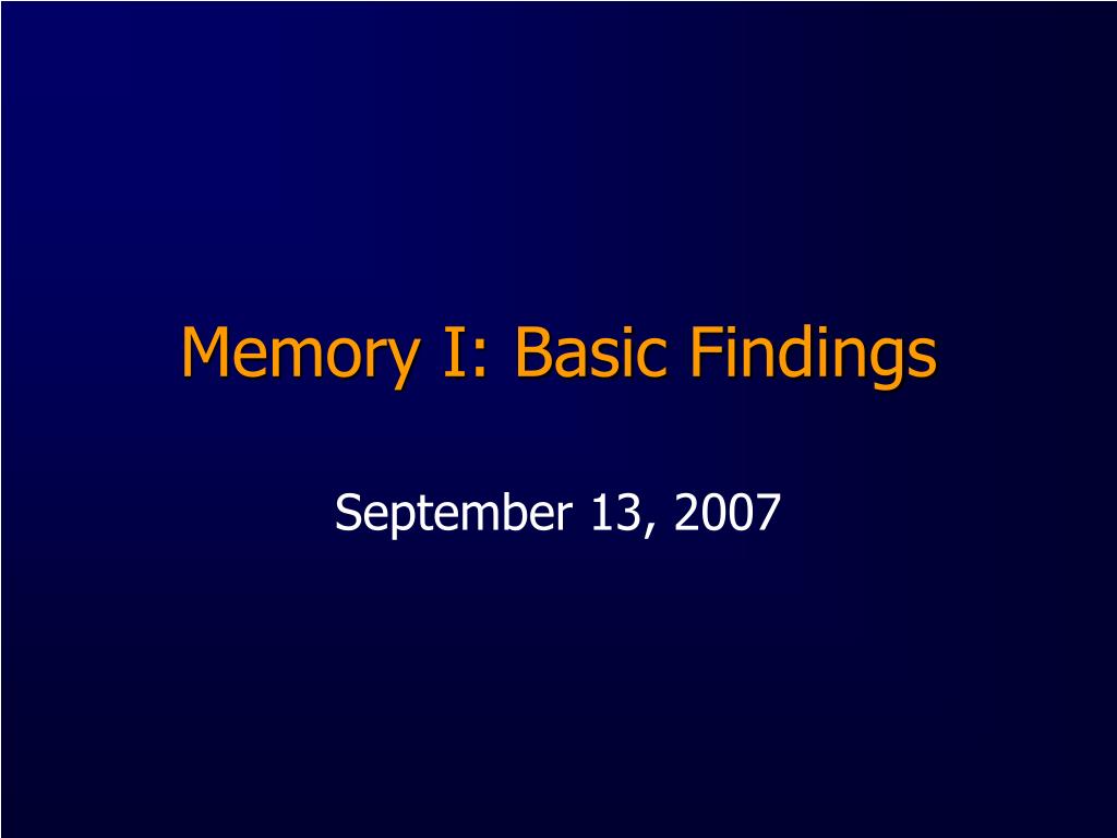 PPT - Memory I: Basic Findings PowerPoint Presentation, free download ...