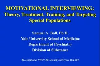 MOTIVATIONAL INTERVIEWING: Theory, Treatment, Training, and Targeting Special Populations