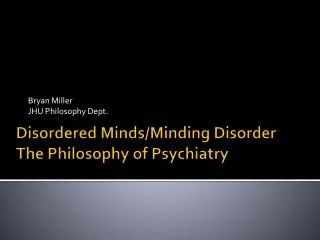 Disordered Minds/Minding Disorder The Philosophy of Psychiatry