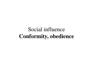 Social influence Conformity, obedience