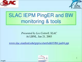 SLAC IEPM PingER and BW monitoring &amp; tools