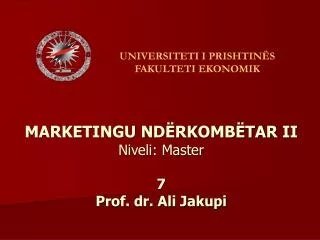 MARKETINGU NDËRKOMBËTAR II Niveli: Master 7 Prof. dr. Ali Jakupi
