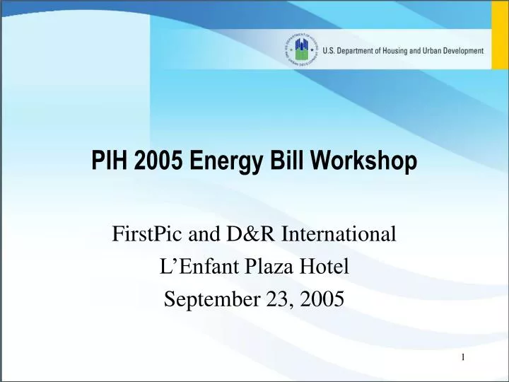 pih 2005 energy bill workshop