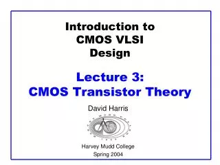 Introduction to CMOS VLSI Design Lecture 3: CMOS Transistor Theory