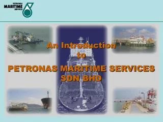 An Introduction to PETRONAS MARITIME SERVICES SDN BHD