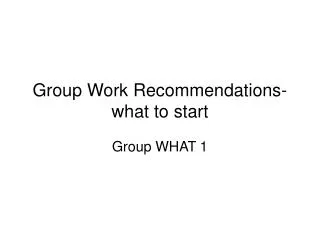 Group Work Recommendations-what to start