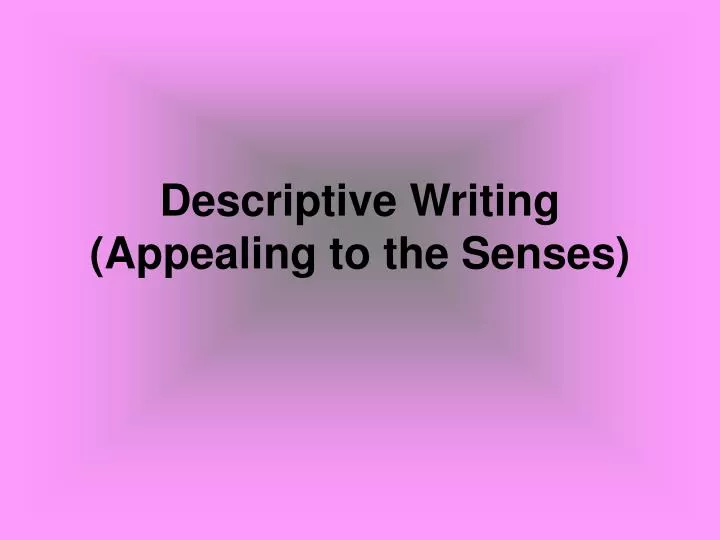 descriptive writing appealing to the senses