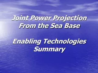 Joint Power Projection From the Sea Base Enabling Technologies Summary