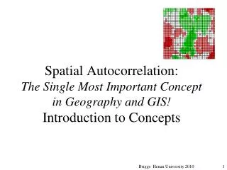 Spatial Autocorrelation: The Single Most Important Concept in Geography and GIS! Introduction to Concepts