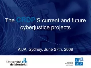 The CRDP ’S current and future cyberjustice projects