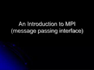 An Introduction to MPI (message passing interface)