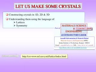 Constructing crystals in 1D, 2D &amp; 3D Understanding them using the language of:  Lattices 	 Symmetry