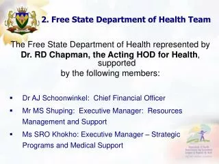 The Free State Department of Health represented by Dr. RD Chapman, the Acting HOD for Health , supported by the follow