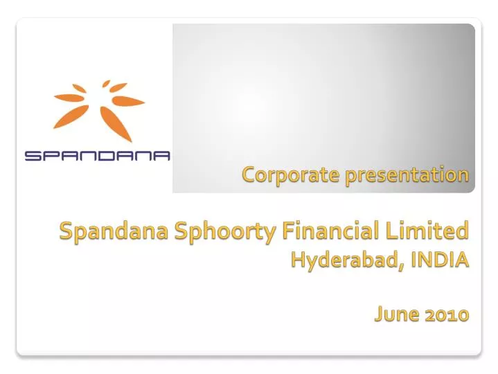 corporate presentation spandana sphoorty financial limited hyderabad india june 2010