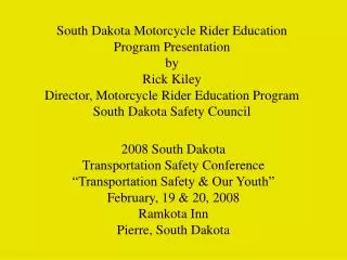 South Dakota Motorcycle Rider Education Program Presentation by Rick Kiley Director, Motorcycle Rider Education Program