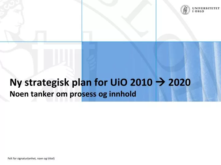 ny strategisk plan for uio 2010 2020 noen tanker om prosess og innhold