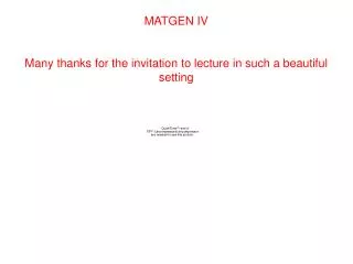 MATGEN IV Many thanks for the invitation to lecture in such a beautiful setting