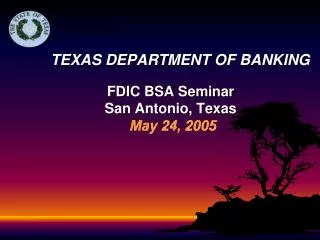 TEXAS DEPARTMENT OF BANKING FDIC BSA Seminar San Antonio, Texas May 24, 2005