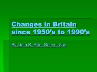 Changes in Britain since 1950’s to 1990’s