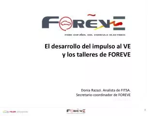 El desarrollo del impulso al VE y los talleres de FOREVE Donia Razazi. Analista de FITSA. Secretario-coordinador de FO