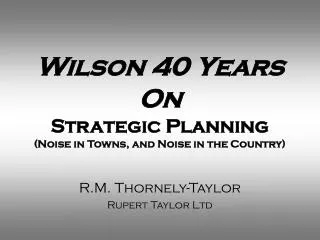 Wilson 40 Years On Strategic Planning (Noise in Towns, and Noise in the Country)