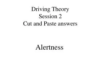 Driving Theory Session 2 Cut and Paste answers