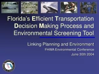 Florida’s E fficient T ransportation D ecision M aking Process and Environmental Screening Tool