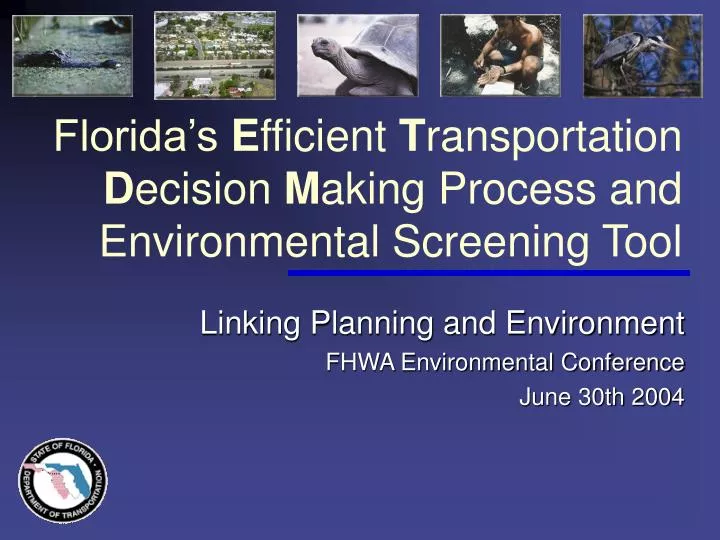 florida s e fficient t ransportation d ecision m aking process and environmental screening tool