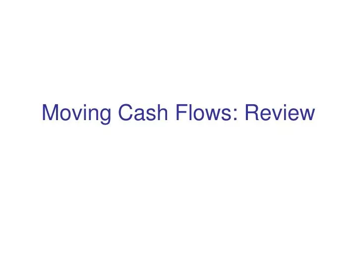 moving cash flows review