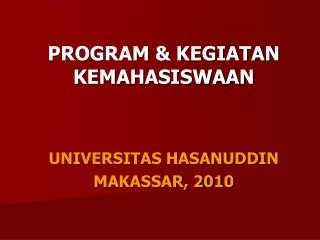 PROGRAM &amp; KEGIATAN KEMAHASISWAAN UNIVERSITAS HASANUDDIN MAKASSAR, 2010