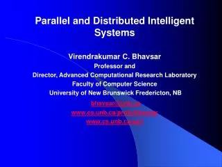 Parallel and Distributed Intelligent Systems Virendrakumar C. Bhavsar Professor and Director, Advanced Computational Res