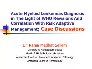 Acute Myeloid Leukemias Diagnosis in The Light of WHO Revisions And Correlation With Risk Adaptive Management ; Case Di