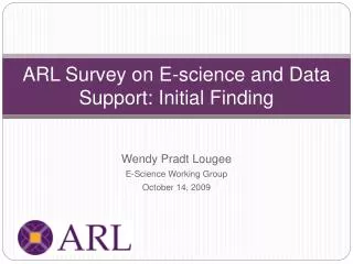 ARL Survey on E-science and Data Support: Initial Finding