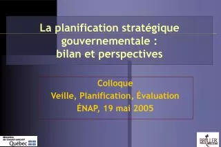 La planification stratégique gouvernementale : bilan et perspectives