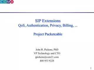 SIP Extensions QoS, Authentication, Privacy, Billing, ... Project Packetcable