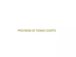PROVISION OF TENNIS COURTS