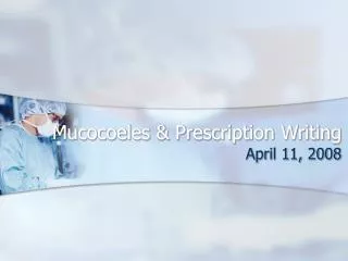 Mucocoeles &amp; Prescription Writing