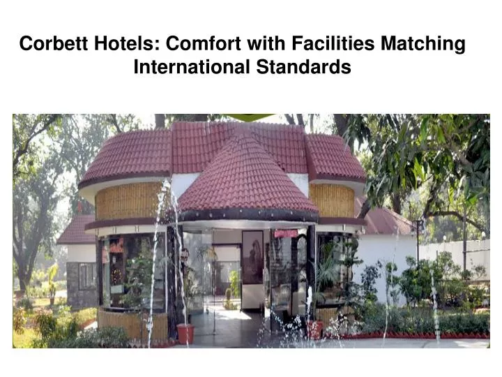 corbett hotels comfort with facilities matching international standards
