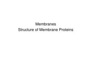 Membranes Structure of Membrane Proteins