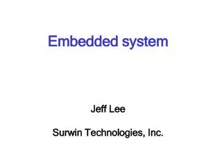 Embedded system Jeff Lee Surwin Technologies, Inc.