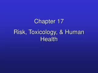 Chapter 17 Risk, Toxicology, &amp; Human Health
