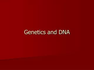 Genetics and DNA