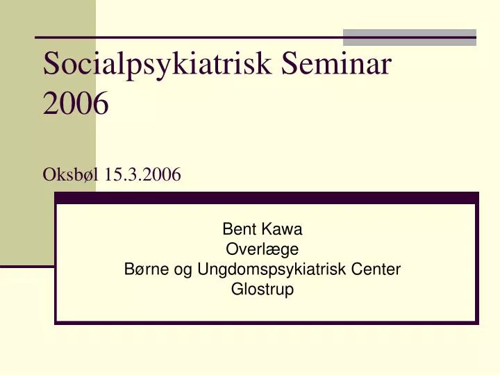 socialpsykiatrisk seminar 2006 oksb l 15 3 2006