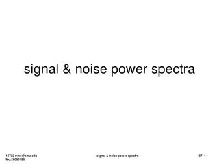 signal &amp; noise power spectra
