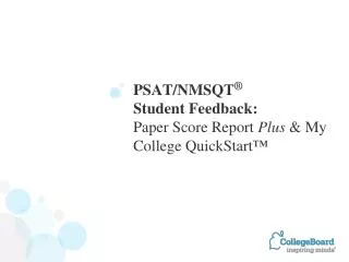 PSAT/NMSQT ® Student Feedback: Paper Score Report Plus &amp; My College QuickStart ™