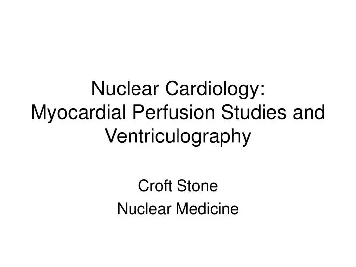 nuclear cardiology myocardial perfusion studies and ventriculography