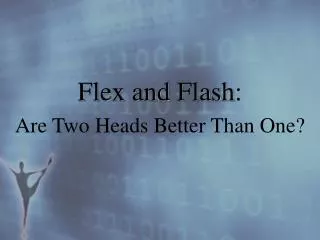 Flex and Flash : Are Two Heads Better Than One?