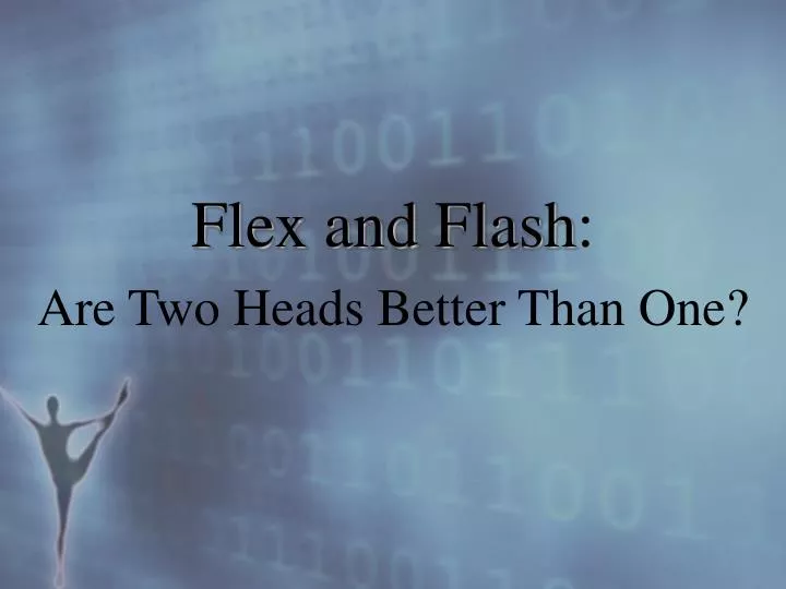 flex and flash are two heads better than one