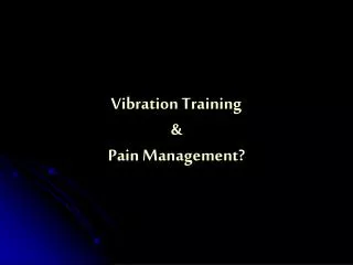 Vibration Training &amp; Pain Management?