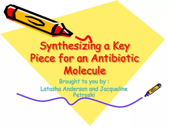 synthesizing a key piece for an antibiotic molecule
